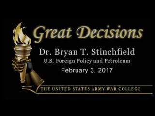 Great Decisions 2017, Dr. Byan Stinchfield, U.S. Foreign Policy and Petroleum