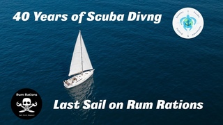 40 Years Scuba Diving and Rum Rations last Sail