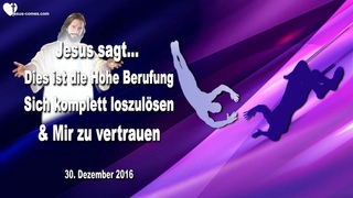 DIES IST DIE HOHE BERUFUNG... SICH KOMPLETT LOSZULÖSEN & MIR ZU VERTRAUEN ❤️ Liebesbrief von Jesus