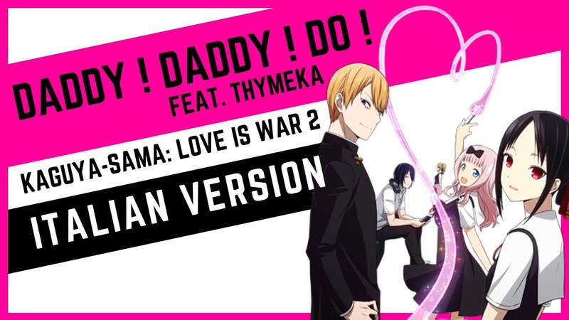 Kaguya sama, DADDY DADDY DO , ITALIAN VERSION ( Opening