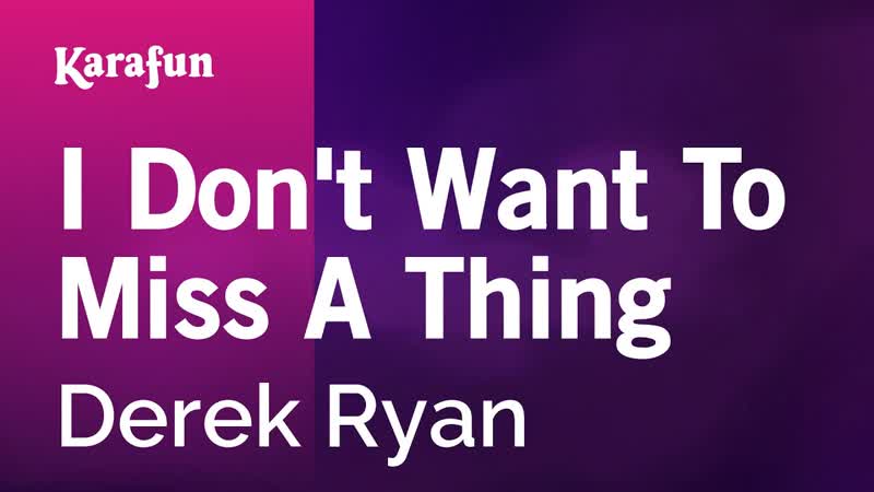 I Dont Want to Miss a Thing Derek Ryan, Karaoke Version, Kara