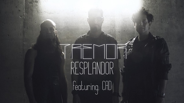 Tremor Resplandor feat CAD ( Official Music