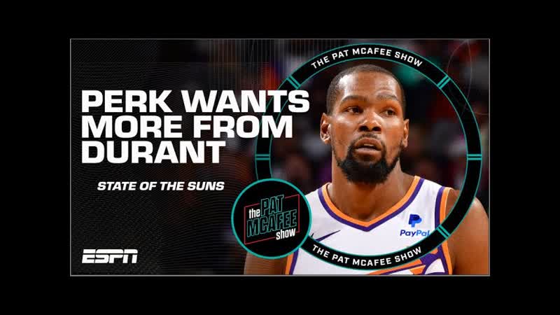Kevin Durant needs to be a VOCAL LEADER with the Suns Kendrick Perkins, The Pat Mc Afee