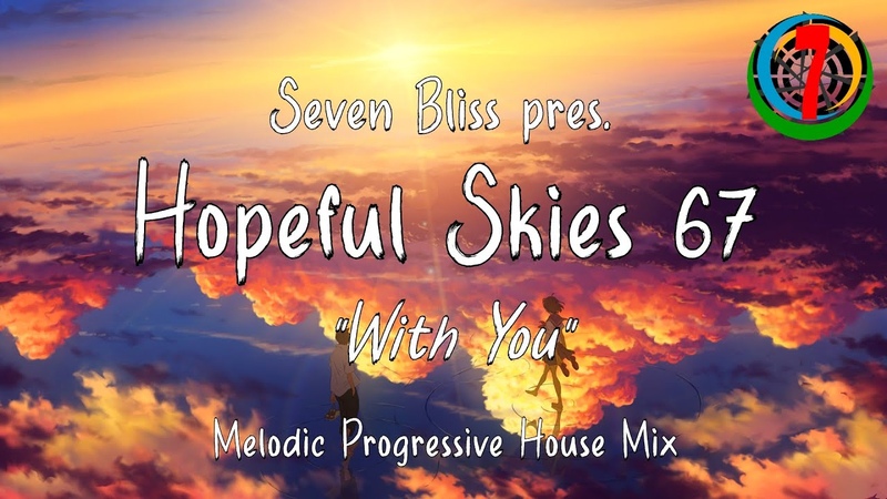 Seven Bliss pres. Hopeful Skies 67: With You ( Melodic Progressive House
