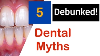Five Dental Myths Debunked!