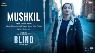 Mushkil (Official Video) - Blind | Sonam Kapoor | Nikhita Gandhi | Shor Police