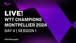 LIVE! | WTT Champions Montpellier 2024 | Day 4 | Session 1