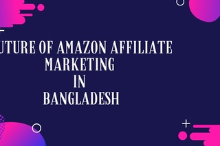 Future of Amazon Affiliate Marketing in Bangladesh - Digital World 2017