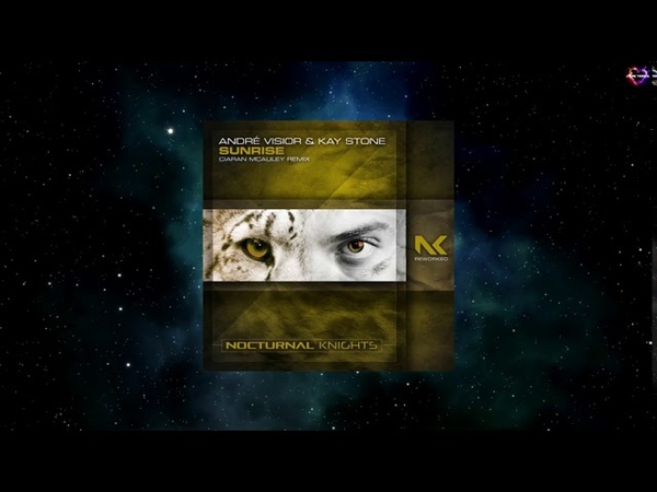André Visior Kay Stone Sunrise ( Ciaran Mc Auley Extended Remix) NOCTURNAL KNIGHTS