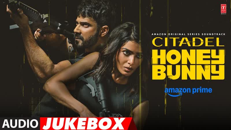 Citadel Honey Bunny ( Audio Jukebox): Varun Dhawan, Samantha, Sachin Jigar, Shilpa Rao, Papon,
