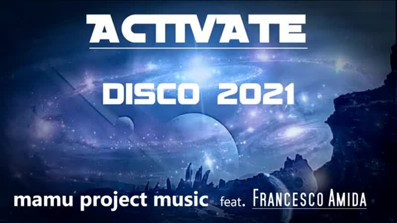 ACTIVATE ( Galaxy Mix ) feat. Francesco Amida ( Disco 2021 ) NEW ITALO DISCO