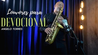 OS REIS DA TERRA | LOUVADO SEJA | SEJA ENGRANDECIDO - Instrumental Sax Louvores - Angelo Torres