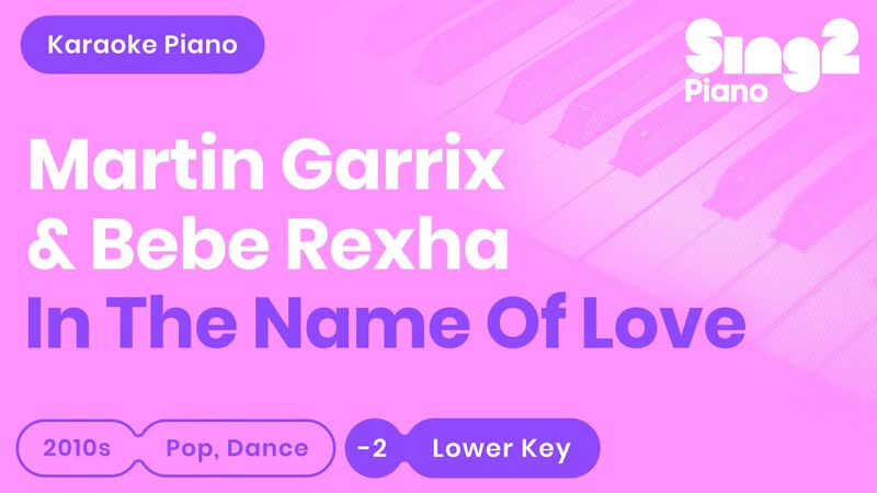 Martin Garrix, Bebe Rexha In The Name Of Love ( Lower Key) Piano