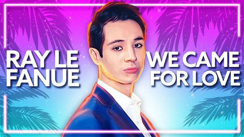 Ray Le Fanue We Came For Love ( Official Release)